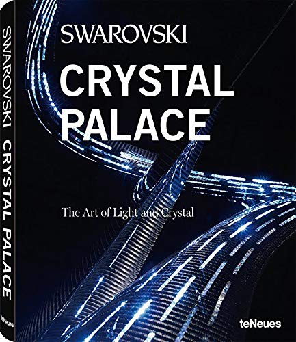 Swarovski Crystal Palalce. Ediz. illustrata: The art of Light and Crystal (Designfocus)